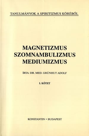 Magnetizmus, szomnambulizmus, médiumizmus  I. • Grünhut Adolf dr.