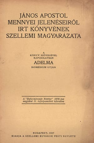 János apostol mennyei jelenéseiről írt könyvének szellemi magyarázata • Adelma